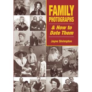 Shrimpton, Jayne Family Photographs & How to Date Them (Family History) Shrimpton, Jayne Family Photographs & How to Date Them (Family History)