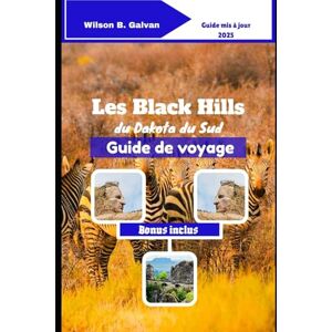 Wilson Les Black Hills du Dakota du Sud Guide de voyage (2025): Les secrets de Deadwood et les aventures dans les grottes sauvages (Le Voyage Sélectionné) Wilson Les Black Hills du Dakota du Sud Guide de voyage (2025): Les secrets de Deadwood et les aventures dans les grottes sauvages (Le Voyage Sélectionné)