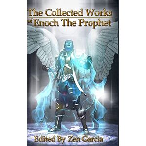 Garcia, Zen Collected Works of Enoch the Prophet Garcia, Zen Collected Works of Enoch the Prophet