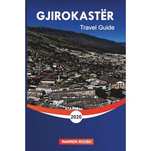 ROUSH, WARREN GJIROKASTËR Travel Guide 2026: Festivals, Food, and Heritage Experiences in Albania’s Stone City ROUSH, WARREN GJIROKASTËR Travel Guide 2026: Festivals, Food, and Heritage Experiences in Albania’s Stone City