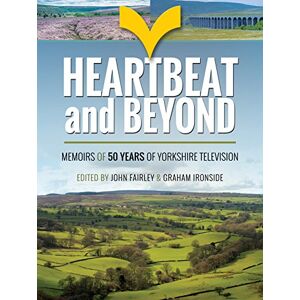 John Fairley Heartbeat and Beyond: 50 Years of Yorkshire Television John Fairley Heartbeat and Beyond: 50 Years of Yorkshire Television