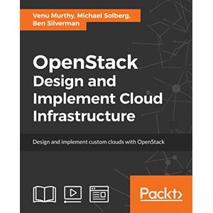 Packt Publishing OpenStack: Design and Implement Cloud Infrastructure Packt Publishing OpenStack: Design and Implement Cloud Infrastructure