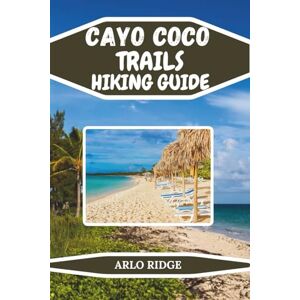 RIDGE, ARLO CAYO COCO TRAILS HIKING GUIDE: Explore Cuba’s Hidden Paradise of Nature and Adventure. Updated Edition 2025-2025 (Trek Beyond Borders Guides) RIDGE, ARLO CAYO COCO TRAILS HIKING GUIDE: Explore Cuba’s Hidden Paradise of Nature and Adventure. Updated Edition 2025-2025 (Trek Beyond Borders Guides)