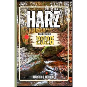 Holden, Harper Q. HARZ TRAVEL GUIDE: A Journey of Experiences From Iconic Landmarks, to Cultures, Cuisines, Adventure and More (Harper Q Travelling) Holden, Harper Q. HARZ TRAVEL GUIDE: A Journey of Experiences From Iconic Landmarks, to Cultures, Cuisines, Adventure and More (Harper Q Travelling)