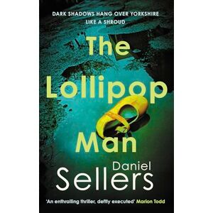 Sellers, Daniel The Lollipop Man: The new gritty crime novel from bestselling author Daniel Sellers (The Yorkshire Killings) Sellers, Daniel The Lollipop Man: The new gritty crime novel from bestselling author Daniel Sellers (The Yorkshire Killings)