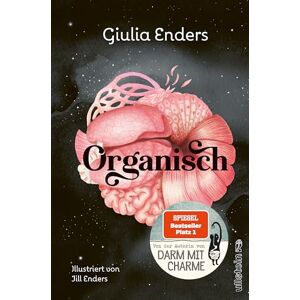 Enders, Giulia Organisch: Was es wirklich bedeutet, auf unseren Körper zu hören Der neue Nr.1-Bestseller von der Autorin von "Darm mit Charme Enders, Giulia Organisch: Was es wirklich bedeutet, auf unseren Körper zu hören Der neue Nr.1-Bestseller von der Autorin von "Darm mit Charme