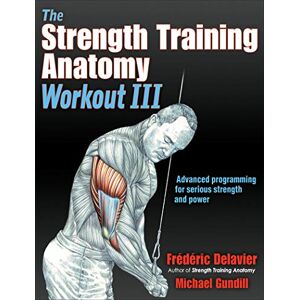 Frederic Delavier The Strength Training Anatomy Workout III: Maximizing Results with Advanced Training Techniques Frederic Delavier The Strength Training Anatomy Workout III: Maximizing Results with Advanced Training Techniques