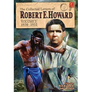 Howard, Robert E The Collected Letters of Robert E. Howard, Volume 2: Volume 2 1930-1932: 3 Howard, Robert E The Collected Letters of Robert E. Howard, Volume 2: Volume 2 1930-1932: 3