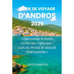 HAMISON, DAVIS GUIDE DE VOYAGE D'ANDROS 2026: « Découvrez le joyau caché des Cyclades culture, littoral et beauté intemporelle » HAMISON, DAVIS GUIDE DE VOYAGE D'ANDROS 2026: « Découvrez le joyau caché des Cyclades culture, littoral et beauté intemporelle »