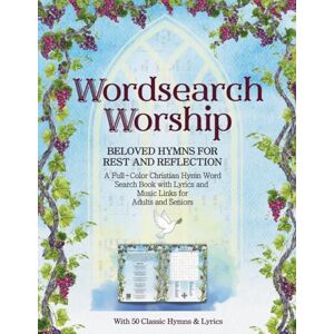 Publishing, Dreamy Wordsearch Worship Beloved Hymns for Rest and Reflection: A Full-Color Christian Hymn Word Search Book With Lyrics and Music Links for Adults and Seniors Publishing, Dreamy Wordsearch Worship Beloved Hymns for Rest and Reflection: A Full-Color Christian Hymn Word Search Book With Lyrics and Music Links for Adults and Seniors