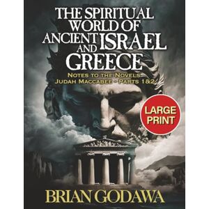 Godawa, Brian The Spiritual World of Ancient Israel and Greece: Biblical Background to the Novels Judah Maccabee Parts 1&2 LARGE PRINT (Chronicles of the Watchers) Godawa, Brian The Spiritual World of Ancient Israel and Greece: Biblical Background to the Novels Judah Maccabee Parts 1&2 LARGE PRINT (Chronicles of the Watchers)