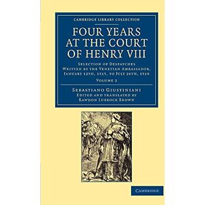 Giustiniani, Sebastiano Four Years at the Court of Henry Viii: Selection Of Despatches Written By The Venetian Ambassador, Sebastian Giustinian, And Addressed To The Signory ... Library Collection European History) Giustiniani, Sebastiano Four Years at the Court of Henry Viii: Selection Of Despatches Written By The Venetian Ambassador, Sebastian Giustinian, And Addressed To The Signory ... Library Collection European History)