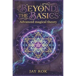 Rok, Jay Beyond the Basics: Exploring Divination, Energy Work, and Magical Theory (The Modern Pagan's Library) Rok, Jay Beyond the Basics: Exploring Divination, Energy Work, and Magical Theory (The Modern Pagan's Library)