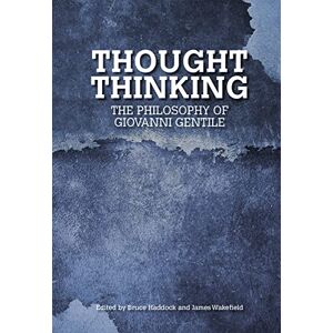 Thought Thinking: The Philosophy of Giovanni Gentile (Collingwood and British Idealism Studies Incorporating Bradley Studies) Thought Thinking: The Philosophy of Giovanni Gentile (Collingwood and British Idealism Studies Incorporating Bradley Studies)