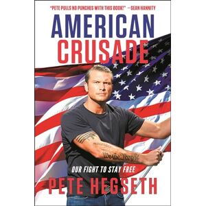 Hegseth, Pete American Crusade: Our Fight to Stay Free Hegseth, Pete American Crusade: Our Fight to Stay Free
