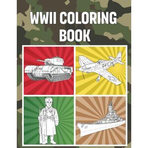 Richmond, Jay WWII Coloring Book: A Collection of World War 2 Soldiers, Vehicles, and Battles Relaxation Coloring Pages for Kids, Adults, Boys, Girls, and History Enthusiasts Richmond, Jay WWII Coloring Book: A Collection of World War 2 Soldiers, Vehicles, and Battles Relaxation Coloring Pages for Kids, Adults, Boys, Girls, and History Enthusiasts