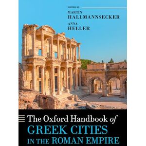 The Oxford Handbook of Greek Cities in the Roman Empire (Oxford Handbooks) The Oxford Handbook of Greek Cities in the Roman Empire (Oxford Handbooks)
