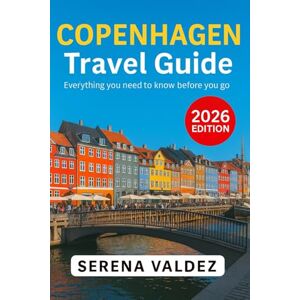 Valdez, Serena Copenhagen Travel Guide 2026: Everything you need to know before you go: Discover Top Sights, Unique Things to Do, Itineraries, Food, and Local Tips Valdez, Serena Copenhagen Travel Guide 2026: Everything you need to know before you go: Discover Top Sights, Unique Things to Do, Itineraries, Food, and Local Tips