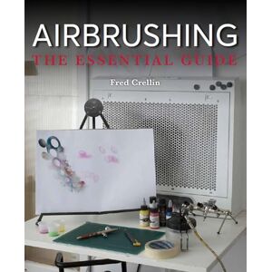 Crellin, Fred Airbrushing: The Essential Guide Crellin, Fred Airbrushing: The Essential Guide