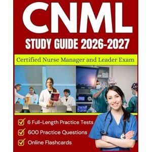Soren, Brixton CNML Study Guide 2025–2026:Full-Length Practice Tests, Practice Questions and Online Flashcards for Certified Nurse Manager and Leader Exam Soren, Brixton CNML Study Guide 2025–2026:Full-Length Practice Tests, Practice Questions and Online Flashcards for Certified Nurse Manager and Leader Exam
