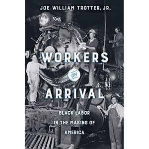 University of California Press Workers on Arrival: Black Labor in the Making of America University of California Press Workers on Arrival: Black Labor in the Making of America