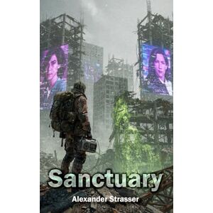Strasser, Alexander Sanctuary: Chroniken einer toten Welt Strasser, Alexander Sanctuary: Chroniken einer toten Welt