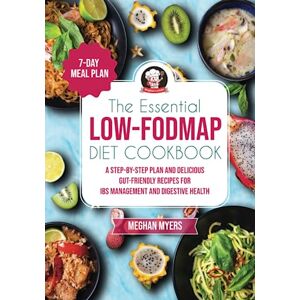 Myers, Meghan The Essential Low-FODMAP Diet Cookbook: A step-by-step plan and Delicious Gut-Friendly Recipes for IBS Management and Digestive Health 7-Day Meal Plan for Quick Relief (Meghan´s Meals) Myers, Meghan The Essential Low-FODMAP Diet Cookbook: A step-by-step plan and Delicious Gut-Friendly Recipes for IBS Management and Digestive Health 7-Day Meal Plan for Quick Relief (Meghan´s Meals)