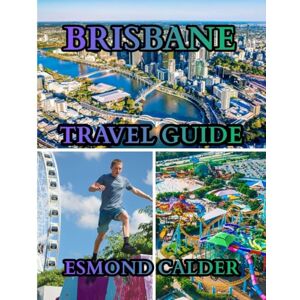 Calder, Esmond Brisbane Christmas Travel guide 2025-2026: Your Complete Guide to (Brisbane),Christmas Magic, Riverfront Culture, and Subtropical Adventures Calder, Esmond Brisbane Christmas Travel guide 2025-2026: Your Complete Guide to (Brisbane),Christmas Magic, Riverfront Culture, and Subtropical Adventures