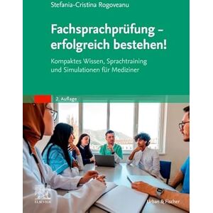 Rogoveanu, Stefania-Cristina Fachsprachprüfung erfolgreich bestehen!: Kompaktes Wissen, Sprachtraining und Simulationen für Mediziner (MONOGRAPHIE Fachbuch Urban & Fischer-Verlag) Rogoveanu, Stefania-Cristina Fachsprachprüfung erfolgreich bestehen!: Kompaktes Wissen, Sprachtraining und Simulationen für Mediziner (MONOGRAPHIE Fachbuch Urban & Fischer-Verlag)