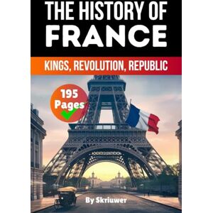 Skriuwer.com The History of France: Kings, Revolution, Republic (France History Books) Skriuwer.com The History of France: Kings, Revolution, Republic (France History Books)