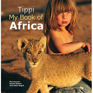 Tippi Degre Tippi: My Book of Africa Tippi Degre Tippi: My Book of Africa