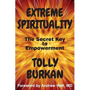 Burkan, Tolly Extreme Spirituality: The Secret Key to Empowerment: Volume 2 (The Self-Empowerment Trilogy) Burkan, Tolly Extreme Spirituality: The Secret Key to Empowerment: Volume 2 (The Self-Empowerment Trilogy)