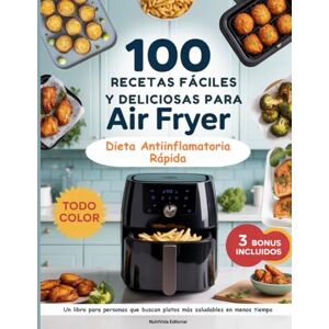 Editorial, NutriVida 100 Recetas Fáciles y Deliciosas Para Air Fryer: Dieta Antiinflamatoria Rápida y Fácil. Un libro para personas que buscan platos más saludables en menos tiempo. Editorial, NutriVida 100 Recetas Fáciles y Deliciosas Para Air Fryer: Dieta Antiinflamatoria Rápida y Fácil. Un libro para personas que buscan platos más saludables en menos tiempo.