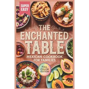 Collins, Bernard R The Enchanted Table: A New Mexican Cookbook for Families Collins, Bernard R The Enchanted Table: A New Mexican Cookbook for Families
