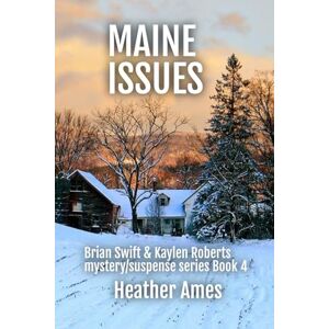 Ames, Heather MAINE ISSUES: Brian Swift & Kaylen Roberts mystery/suspense series Book 4 Ames, Heather MAINE ISSUES: Brian Swift & Kaylen Roberts mystery/suspense series Book 4