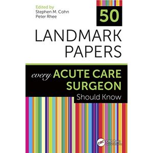 50 Landmark Papers Every Acute Care Surgeon Should Know 50 Landmark Papers Every Acute Care Surgeon Should Know
