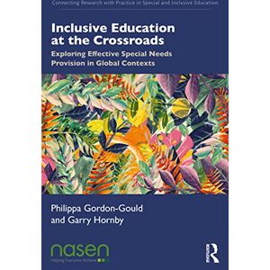 Gordon-Gould, Philippa Inclusive Education at the Crossroads: Exploring Effective Special Needs Provision in Global Contexts (Connecting Research with Practice in Special and Inclusive Education) Gordon-Gould, Philippa Inclusive Education at the Crossroads: Exploring Effective Special Needs Provision in Global Contexts (Connecting Research with Practice in Special and Inclusive Education)