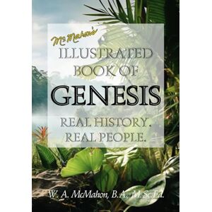 McMahon, W. A. McMahon's Illustrated Book of Genesis: Real History. Real People. (B/W edition) (McMahon's Genesis Study Series) McMahon, W. A. McMahon's Illustrated Book of Genesis: Real History. Real People. (B/W edition) (McMahon's Genesis Study Series)