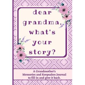 Press, HappyMiss Dear Grandma, What's Your Story?: A Grandmother's Memories and Keepsakes Journal to fill in and give it back. Press, HappyMiss Dear Grandma, What's Your Story?: A Grandmother's Memories and Keepsakes Journal to fill in and give it back.