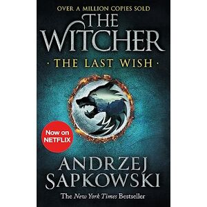 Sapkowski, Andrzej The Last Wish: The bestselling book which inspired season 1 of Netflix’s The Witcher Sapkowski, Andrzej The Last Wish: The bestselling book which inspired season 1 of Netflix’s The Witcher