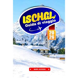 Jackson ISCHGL GUIDA DI VIAGGIO 2026: Esplora la cucina austriaca, le avventure in funivia e gli sport invernali nelle Alpi tirolesi Jackson ISCHGL GUIDA DI VIAGGIO 2026: Esplora la cucina austriaca, le avventure in funivia e gli sport invernali nelle Alpi tirolesi