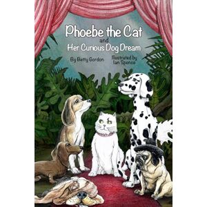 Gordon, Betty Phoebe the Cat and Her Curious Dog Dream (Life of Betty) Gordon, Betty Phoebe the Cat and Her Curious Dog Dream (Life of Betty)