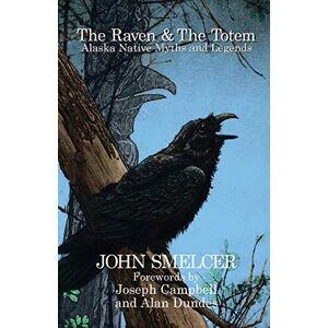 Smelcer, John The Raven and the Totem: Alaska Native Myths and Legends Smelcer, John The Raven and the Totem: Alaska Native Myths and Legends