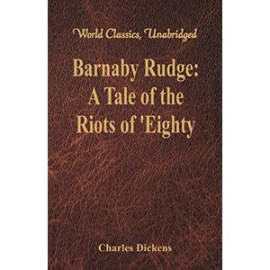 Dickens, Charles Barnaby Rudge:: A Tale of the Riots of 'Eighty Dickens, Charles Barnaby Rudge:: A Tale of the Riots of 'Eighty
