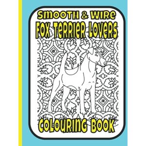 Publishing, Trevlora Smooth & Wire Fox Terrier Lovers Colouring Book: Gifts for terrier lovers (Terriers Colouring Books by Trevlora) Publishing, Trevlora Smooth & Wire Fox Terrier Lovers Colouring Book: Gifts for terrier lovers (Terriers Colouring Books by Trevlora)