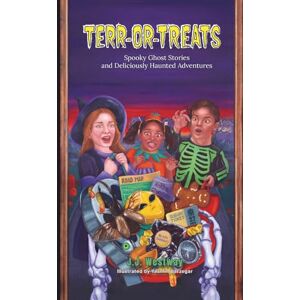 Westway, J.J. Spooky Ghost Stories and Deliciously Haunted Adventures (Terr-or-Treats) Westway, J.J. Spooky Ghost Stories and Deliciously Haunted Adventures (Terr-or-Treats)
