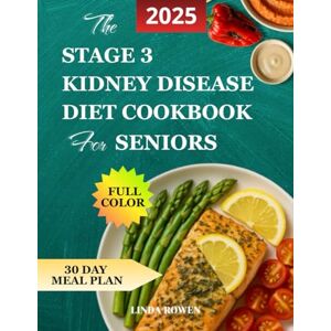 Rowen, Linda THE STAGE 3 KIDNEY DISEASE DIET COOKBOOK FOR SENIORS: Simple guide for slow the progression of stage 3 CKD,avoid dialysis,easy to cook and tasty,reduce confusion,30-day meal plan,shopping lists. Rowen, Linda THE STAGE 3 KIDNEY DISEASE DIET COOKBOOK FOR SENIORS: Simple guide for slow the progression of stage 3 CKD,avoid dialysis,easy to cook and tasty,reduce confusion,30-day meal plan,shopping lists.