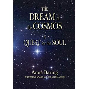 BARING, ANNE The Dream of the Cosmos: A Quest for the Soul BARING, ANNE The Dream of the Cosmos: A Quest for the Soul
