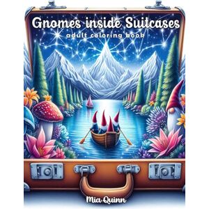 Quinn, Mia Gnomes inside Suitcases Coloring Book for Adults: 100 Gnome with Fantasy Landscapes in Detailed Grayscale for Stress Relief and Relaxation (Magic Worlds Coloring Books) Quinn, Mia Gnomes inside Suitcases Coloring Book for Adults: 100 Gnome with Fantasy Landscapes in Detailed Grayscale for Stress Relief and Relaxation (Magic Worlds Coloring Books)
