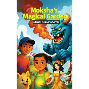 Manoj Kumar Sharma Moksha's Magical Garden Manoj Kumar Sharma Moksha's Magical Garden